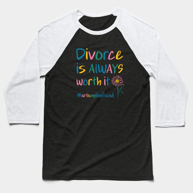 Divorce is ALWAYS worth it Baseball T-Shirt by kristinfrances